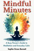 Mindful Minutes (Self Help, #1) (eBook, ePUB) Mindful Minutes (Self Help, #1) (eBook, ePUB)