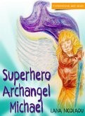Superhero Archangel Michael (eBook, ePUB) Superhero Archangel Michael (eBook, ePUB)