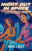 Night Out In Space - Kate & Zoey's Galactic Adventure (Funny SciFi Comedy Fiction) (eBook, ePUB) Night Out In Space - Kate & Zoey's Galactic Adventure (Funny SciFi Comedy Fiction) (eBook, ePUB)