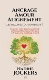 Ancrage, Amour, Alignement, les racines du bonheur !: Explorez votre essence profonde et trouvez l'harmonie intérieure à travers une multitude d'outils (eBook, ePUB) Ancrage, Amour, Alignement, les racines du bonheur !: Explorez votre essence profonde et trouvez l'harmonie intérieure à travers une multitude d'outils (eBook, ePUB)