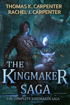 The Kingmaker Saga Complete Series (Books 1-6) (eBook, ePUB) - Carpenter, Thomas K.; Carpenter, Rachel J.