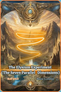 The Elysium Experiment (The Seven Parallel Dimensions) (eBook, ePUB) - Loredan, Bucur