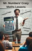 Mr. Numbers' Crazy Maths Lessons (eBook, ePUB) Mr. Numbers' Crazy Maths Lessons (eBook, ePUB)