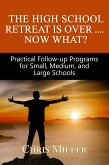 The High School Retreat Is Over- Now What? Practical Follow-up Programs for Small, Medium, and Large Schools (eBook, ePUB) The High School Retreat Is Over- Now What? Practical Follow-up Programs for Small, Medium, and Large Schools (eBook, ePUB)