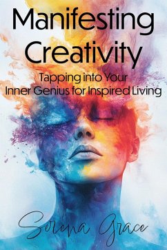 Cover Manifesting Creativity: Tapping into Your Inner Genius for Inspired Living (eBook, ePUB)