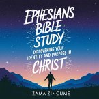 Ephesians Bible Study: Discovering Your Identity and Purpose in Christ (eBook, ePUB)