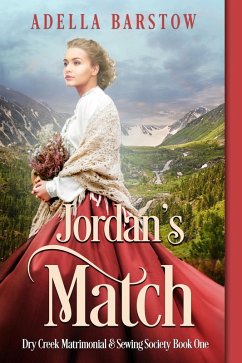Jordan's Match (Dry Creek Matrimonial & Sewing Society, #1) (eBook, ePUB) - Barstow, Adella Jordan's Match (Dry Creek Matrimonial & Sewing Society, #1) (eBook, ePUB) - Barstow, Adella