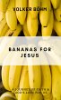 Bananas for Jesus: Taste and see. An... - Bild 1