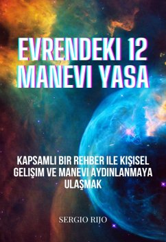 Evrendeki 12 Manevi Yasa: Kapsamli Bir Rehber ile Kisisel Gelisim ve Manevi Aydinlanmaya Ulasmak (eBook, ePUB) - Rijo, Sergio