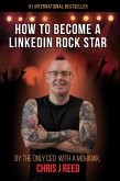 How to Become a LinkedIn Rock Star: By the Only CEO with a Mohawk, Chris J Reed (eBook, ePUB) How to Become a LinkedIn Rock Star: By the Only CEO with a Mohawk, Chris J Reed (eBook, ePUB)