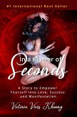 In a Matter of Seconds: A Story to Empower Yourself Into Love, Success and Manifestation (eBook, ePUB) In a Matter of Seconds: A Story to Empower Yourself Into Love, Success and Manifestation (eBook, ePUB)