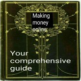 Your Comprehensive Guide to Making Money Online (eBook, ePUB) Your Comprehensive Guide to Making Money Online (eBook, ePUB)