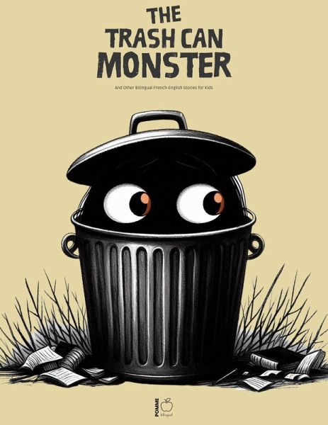 The Trash Can Monster And Other Bilingual French-English Stories for Kids (eBook, ePUB) The Trash Can Monster And Other Bilingual French-English Stories for Kids (eBook, ePUB)