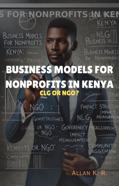 Business Models For Nonprofits In Kenya: CLG OR NGO? (eBook, ePUB) - Rapando, Allan