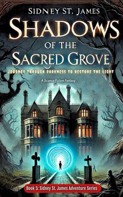 Shadows of the Sacred Grove - Journey Through Darkness to Restore the Light (Sidney St. James Adventure Series, #5) (eBook, ePUB) - James, Sidney St.