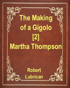 The Making of a Gigolo [2] - Martha Thompson (eBook, ePUB) - Lubrican, Robert