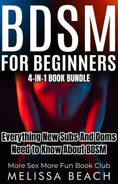 BDSM For Beginners: Everything New Subs and Doms Need to Know About BDSM (4-in-1 Book) (eBook, ePUB) - Club, More Sex More Fun Book; Beach, Melissa