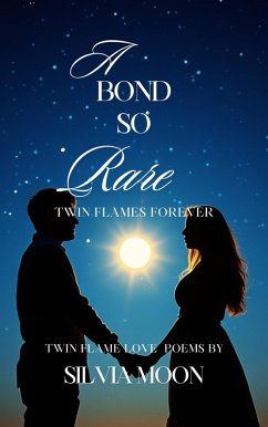Cover A Bond So Rare: Twin Flames Forever (Twin Flame Love Poems By Silvia Moon) (eBook, ePUB)