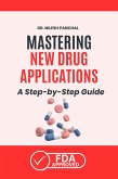 Mastering New Drug Applications A Step-by-Step Guide (Mastering the FDA Approval Process, #1) (eBook, ePUB) Mastering New Drug Applications A Step-by-Step Guide (Mastering the FDA Approval Process, #1) (eBook, ePUB)