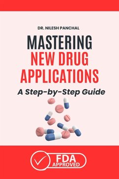 Mastering New Drug Applications A Step-by-Step Guide (Mastering the FDA Approval Process, #1) (eBook, ePUB) - Panchal, Nilesh