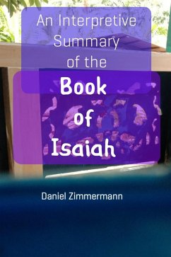 An Interpretive Summary of the Book of Isaiah (eBook, ePUB) - Zimmermann, Daniel