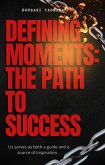 Defining Moments: The Path to Success (eBook, ePUB)