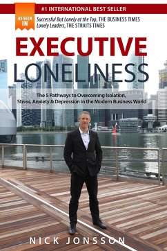 Cover Executive Loneliness: The 5 Pathways to Overcoming Isolation, Stress, Anxiety & Depression in the Modern Business World (eBook, ePUB)