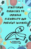 StreTchinG EXerciseS to ImPRove FleXiBility and PreVent InJurieS (eBook, ePUB)