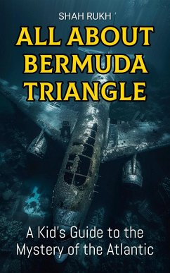 All About Bermuda Triangle: A Kid's Guide to the Mystery of the Atlantic (Educational Books For Kids, #15) (eBook, ePUB) - Rukh, Shah