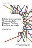 Collaborative Leadership Through Leaderful Classroom Practices: Everybody is a Leader (eBook, ePUB) Collaborative Leadership Through Leaderful Classroom Practices: Everybody is a Leader (eBook, ePUB)