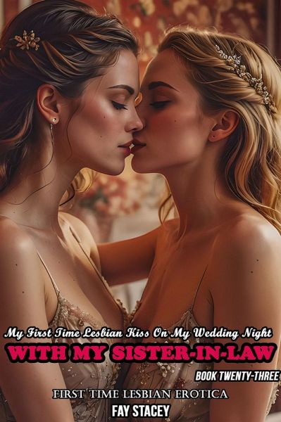 My First Time Lesbian Kiss On My Wedding Night With My Sister-In-Law: First Time Lesbian Erotica (My First Time Lesbian Submission, #23) (eBook, ePUB)