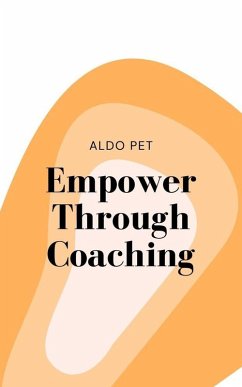 Empower Through Coaching (eBook, ePUB) - Pet, Aldo