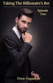 Taking the Billionaire's Bet - Episode Two (Taking The Billionare's Bet, #2) (eBook, ePUB) Taking the Billionaire's Bet - Episode Two (Taking The Billionare's Bet, #2) (eBook, ePUB)