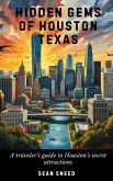 Hidden Gems of Houston Texas: A traveler's guide to Houston's hidden gems (eBook, ePUB)
