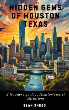 Hidden Gems of Houston Texas: A traveler's guide to Houston's hidden gems (eBook, ePUB) - Sneed, Troy