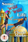 Some Wild, Wild Life: Magic and Mayhem Universe (Wild in Love, #3) (eBook, ePUB) Some Wild, Wild Life: Magic and Mayhem Universe (Wild in Love, #3) (eBook, ePUB)