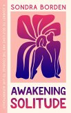 Awakening Solitude: A Journey to Self-Love and the Courage to Live Authentically (eBook, ePUB)