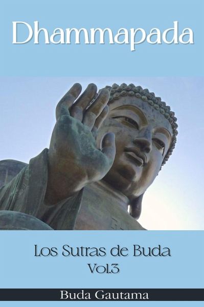 Dhammapada: Los Sutras de Buda, Vol.3 (eBook, ePUB) Dhammapada: Los Sutras de Buda, Vol.3 (eBook, ePUB)