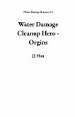 Water Damage Cleanup Hero - Orgins (Water Damage Rescues, #1) (eBook, ePUB)