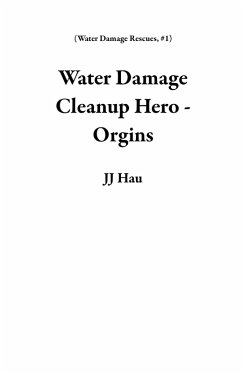Cover Water Damage Cleanup Hero - Orgins (Water Damage Rescues, #1) (eBook, ePUB)