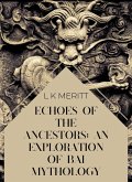 Echoes of the Past: An Exploration of Bai Mythology (An Exploration of World Mythology, #4) (eBook, ePUB) Echoes of the Past: An Exploration of Bai Mythology (An Exploration of World Mythology, #4) (eBook, ePUB)