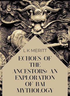 Echoes of the Past: An Exploration of Bai Mythology (An Exploration of World Mythology, #4) (eBook, ePUB) - Meritt, L K