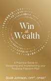 Win at Wealth: A Practical Guide for Designing and Implementing your Financial Freedom Plan (eBook, ePUB)