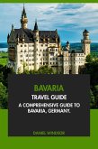 Bavaria Travel Guide: A Comprehensive Guide to Bavaria, Germany (eBook, ePUB) Bavaria Travel Guide: A Comprehensive Guide to Bavaria, Germany (eBook, ePUB)