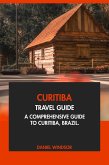 Curitiba Travel Guide: A Comprehensive Guide to Curitiba, Brazil (eBook, ePUB) Curitiba Travel Guide: A Comprehensive Guide to Curitiba, Brazil (eBook, ePUB)