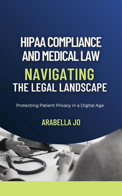 HIPAA Compliance and Medical Law: Navigating the Legal Landscape (eBook, ePUB) - Jo, Arabella