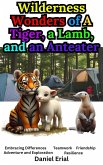 Wilderness Wonders of A Tiger, a Lamb, and an Anteater (eBook, ePUB) Wilderness Wonders of A Tiger, a Lamb, and an Anteater (eBook, ePUB)