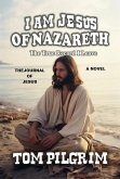 I Am Jesus Of Nazareth - The True Record I Leave - A Novel (eBook, ePUB) I Am Jesus Of Nazareth - The True Record I Leave - A Novel (eBook, ePUB)