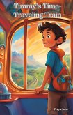 Timmy's Time-Traveling Train (eBook, ePUB) Timmy's Time-Traveling Train (eBook, ePUB)