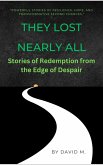 They Lost Nearly All: Stories of Redemption from the Edge of Despair (eBook, ePUB) They Lost Nearly All: Stories of Redemption from the Edge of Despair (eBook, ePUB)